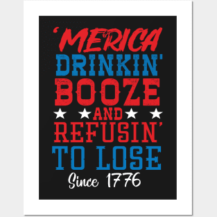 Merica Drinking Booze And Refusing To Loose Since 1776 Posters and Art